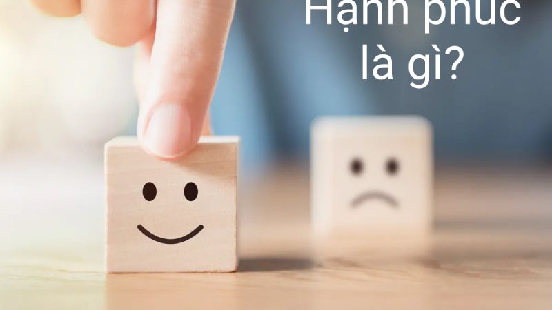 HẠNH PHÚC LÀ GÌ ?