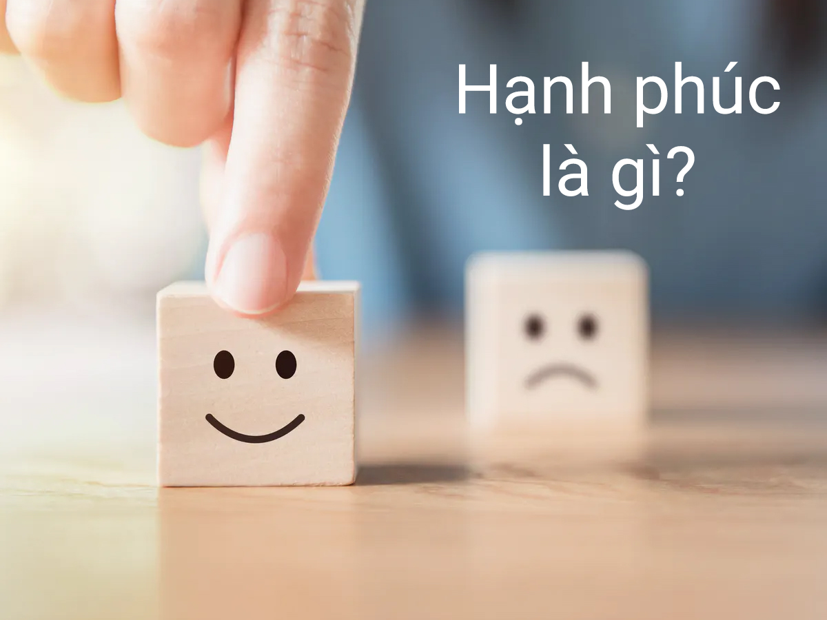 HẠNH PHÚC LÀ GÌ ?