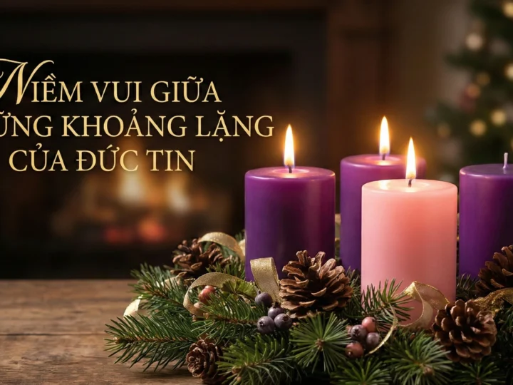 NIỀM VUI GIỮA NHỮNG KHOẢNG LẶNG CỦA ĐỨC TIN