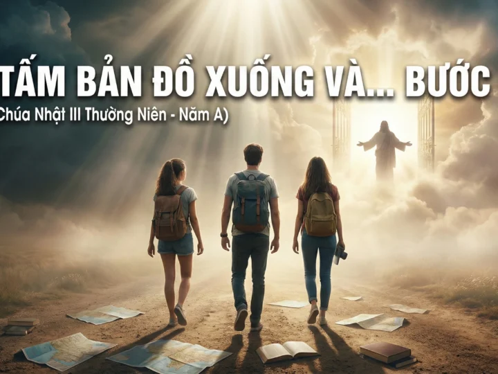 BỎ TẤM BẢN ĐỒ XUỐNG VÀ… BƯỚC ĐI!