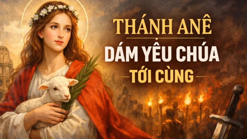 Thánh Anê (St. Agnes) – Yêu Chúa tới cùng