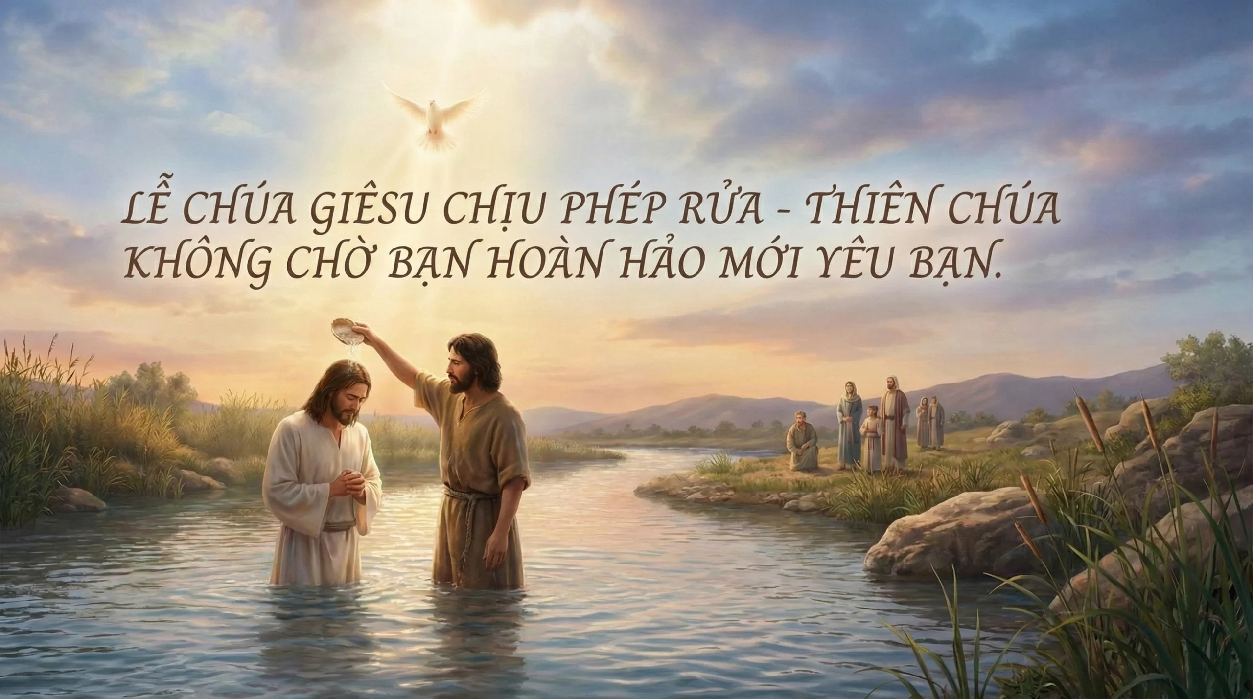 Căn Cước Của Tình Yêu – Thiên Chúa Không Chờ Bạn Hoàn Hảo Mới Bắt Đầu Yêu Thương