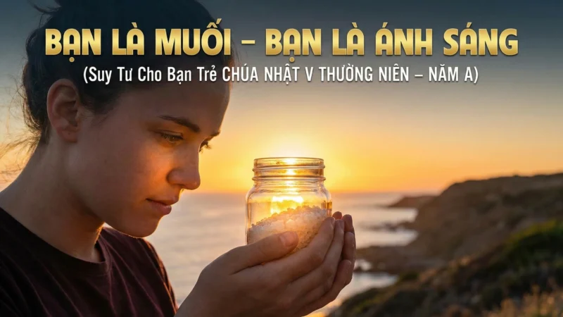 BẠN LÀ MUỐI – BẠN LÀ ÁNH SÁNG