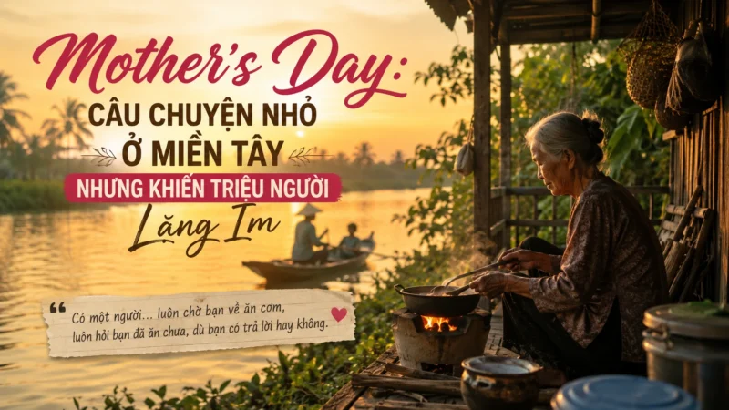 Mother’s Day: Câu Chuyện Nhỏ Ở Miền Tây Nhưng Khiến Triệu Người Lặng Im