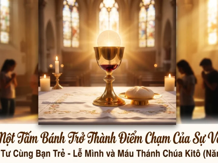 Khi Một Tấm Bánh Trở Thành Điểm Chạm Của Sự Vô Biên | Lễ Mình Máu Thánh Chúa