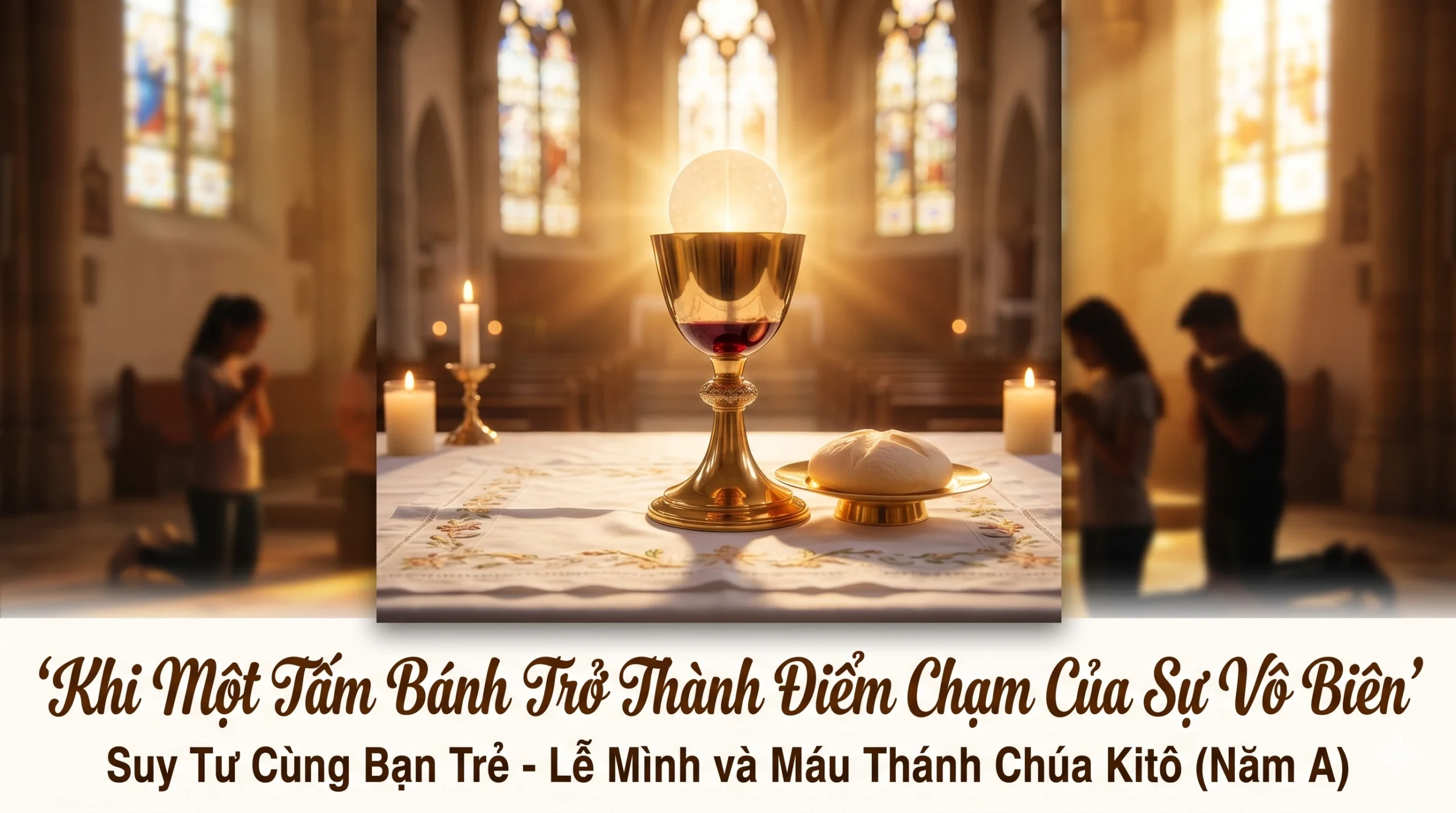 Khi Một Tấm Bánh Trở Thành Điểm Chạm Của Sự Vô Biên | Lễ Mình Máu Thánh Chúa