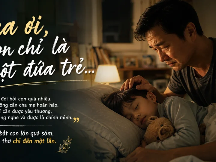 Cha Ơi, Con Chỉ Là Một Đứa Trẻ… Xin Đừng Bắt Con Lớn Quá Sớm