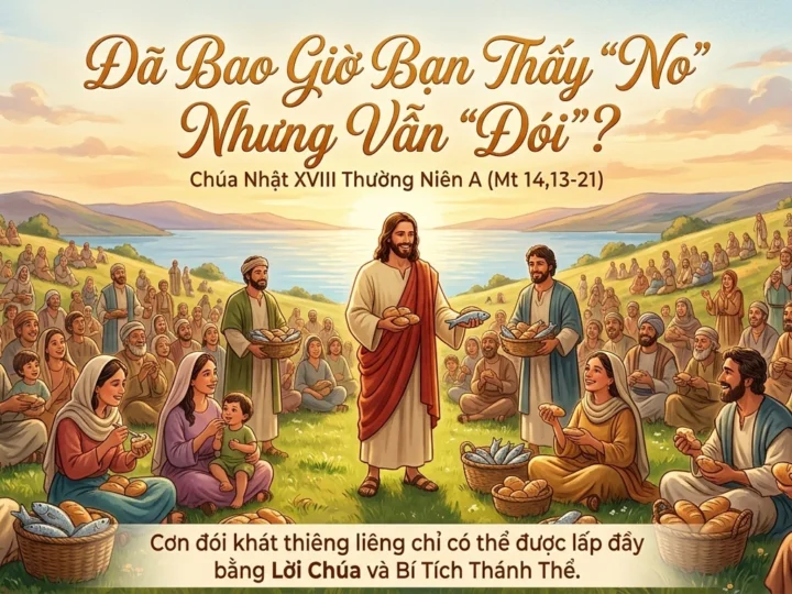 Đã Bao Giờ Bạn Thấy “No” Nhưng Vẫn “Đói”? | Suy Tư CN XVIII Thường Niên A