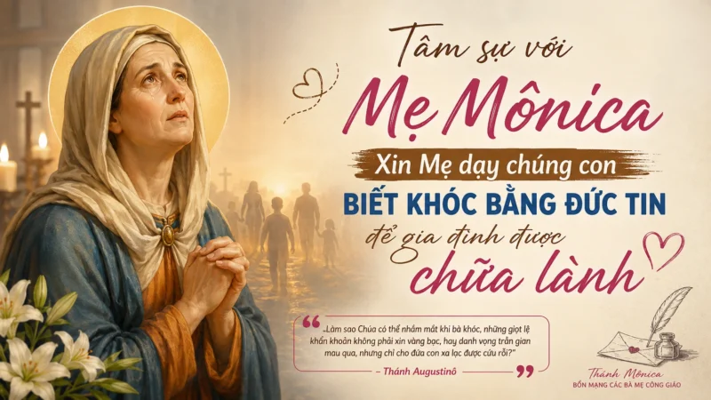 Tâm Sự Với Mẹ Mônica: Xin Mẹ Dạy Chúng Con Biết Khóc Bằng Đức Tin Để Gia Đình Được Chữa Lành