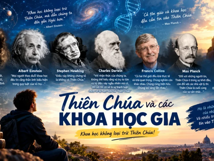 Các Khoa Học Gia Có Tin Thiên Chúa? Khi Khoa Học Gặp Đức Tin