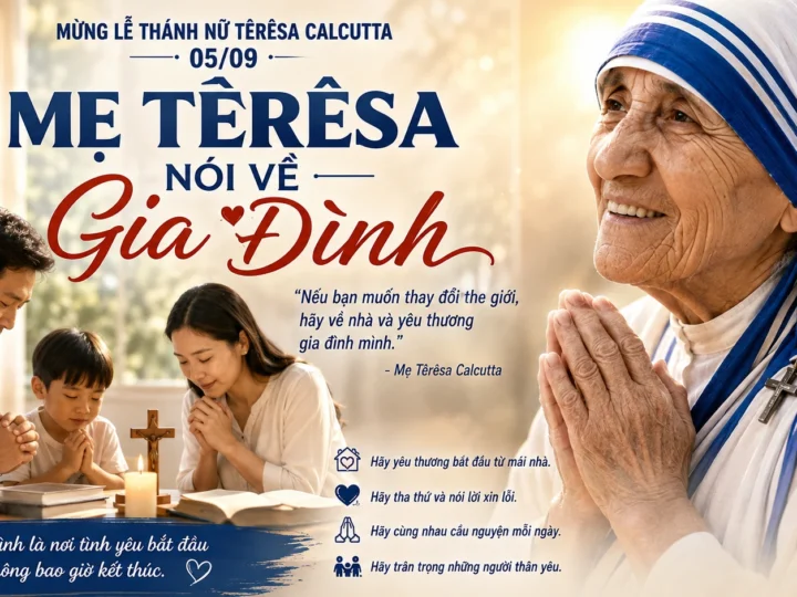 Mừng Lễ Mẹ Têrêsa Calcutta 05/09: Hãy Yêu Thương Gia Đình Khi Còn Có Thể